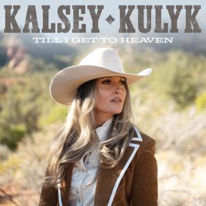 Kalsey Kulyk - "Till I Get To Heaven"
